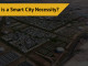 Why is a Smart City a necessity?